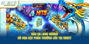 Bắn Cá Long Vương - Đồ Họa Đẹp, Phần Thưởng Lớn Tại Kubet