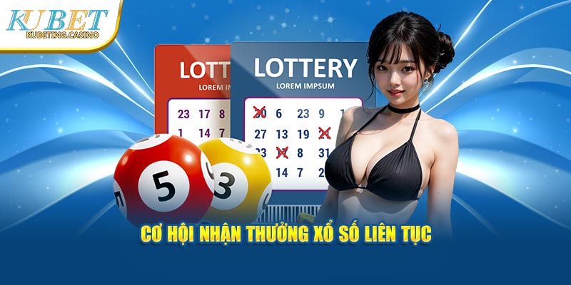 Cơ hội nhận thưởng xổ số liên tục