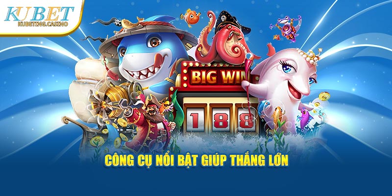 Công cụ nổi bật giúp thắng lớn tại Kubet