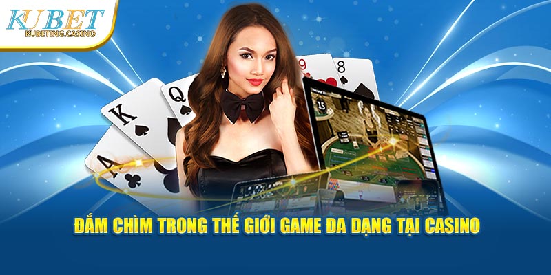 Đắm chìm trong thế giới game đa dạng tại Casino