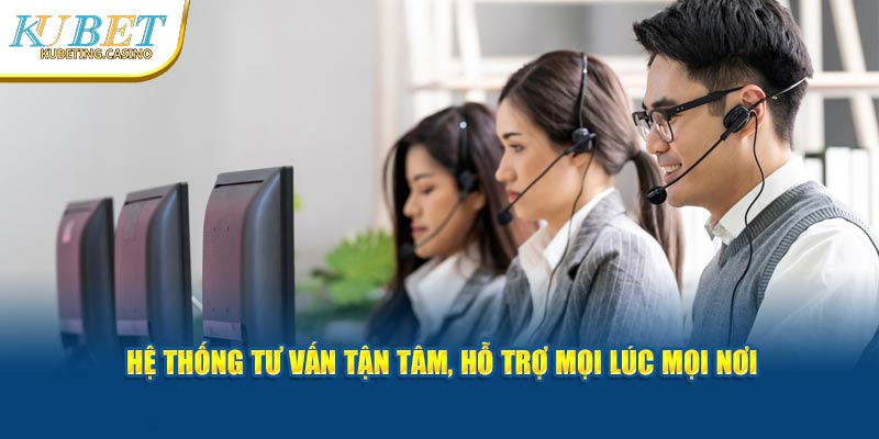 Hệ thống tư vấn tận tâm, hỗ trợ mọi lúc mọi nơi