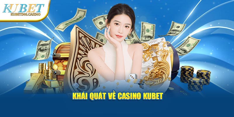 Khái quát về Casino Kubet