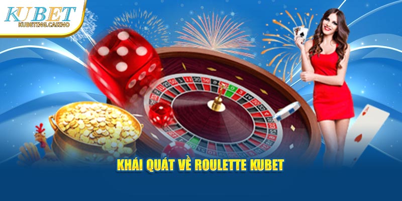 Khái quát về Roulette Kubet 