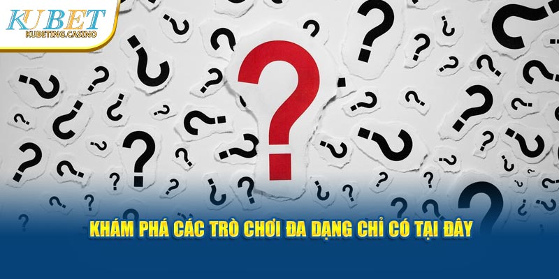 Khám phá các trò chơi đa dạng chỉ có tại đây