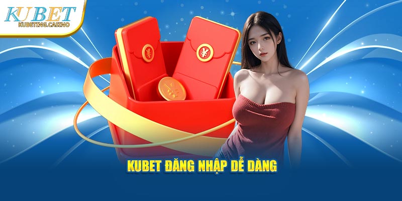 KUBET đăng nhập dễ dàng