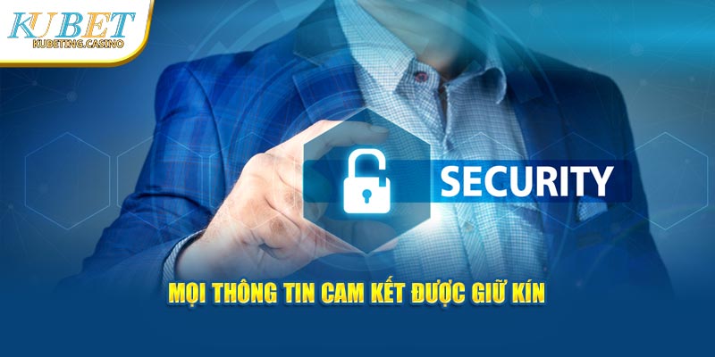 chính sách bảo mật về thông tin cam kết được giữ kín