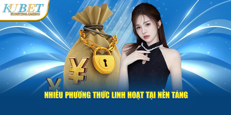 Nhiều phương thức linh hoạt tại Kubet