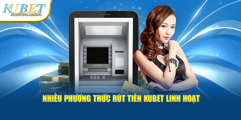 nhiều phương thức thanh toán giao dịch tai kubet