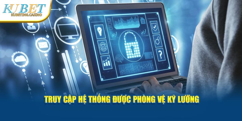 Truy cập hệ thống được phòng vệ kỹ lưỡng