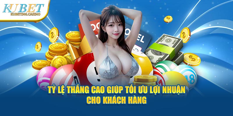 Tỷ lệ thắng cao giúp tối ưu lợi nhuận cho khách hàng