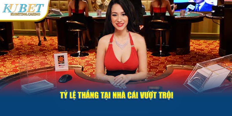 Tỷ lệ thắng tại nhà cái vượt trội 